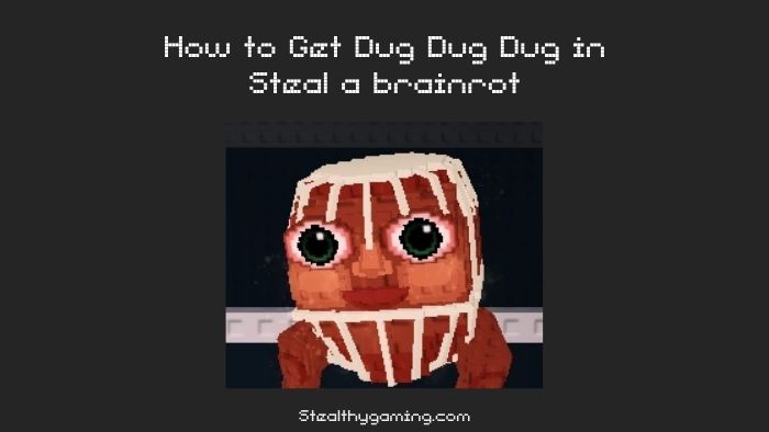 How to Get Dug Dug Dug in Steal a brainrot