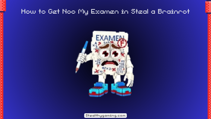 How to Get Noo My Examen in Steal a Brainrot Roblox
