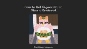 How to Get Sigma Girl in Steal a Brainrot