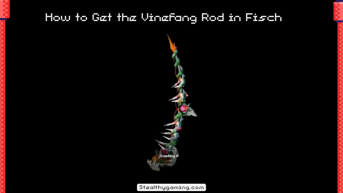 How to Get the Vinefang Rod in Fisch