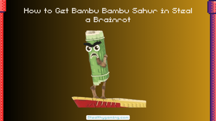 How to Get Bambu Bambu Sahur in Steal a Brainrot