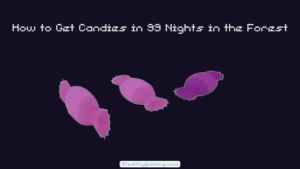 How to Get Candies in 99 Nights in the Forest