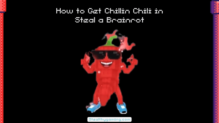 How to Get Chillin Chili in Steal a Brainrot