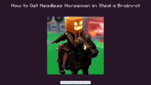 How to Get Headless Horseman in Steal a Brainrot