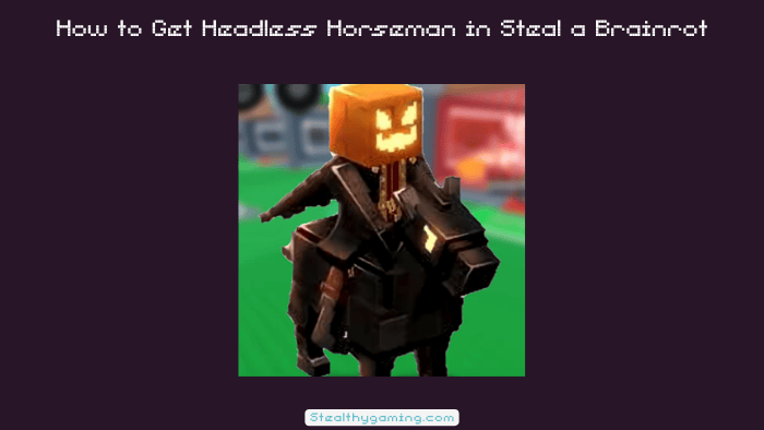 How to Get Headless Horseman in Steal a Brainrot