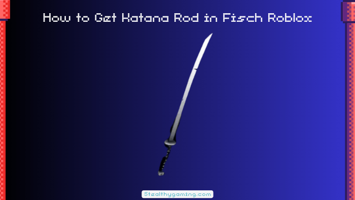 How to Get Katana Rod in Fisch Roblox