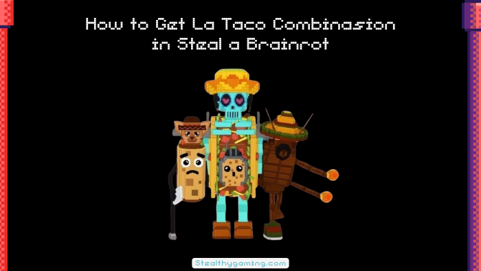 How to Get La Taco Combinasion in Steal a Brainrot