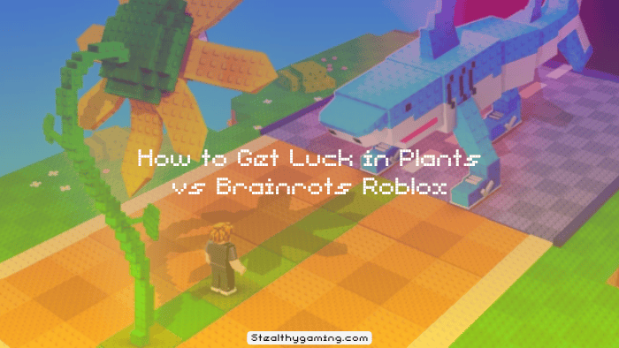How to Get Luck in Plants vs Brainrots Roblox