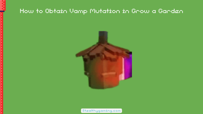 How to Obtain Vamp Mutation in Grow a Garden