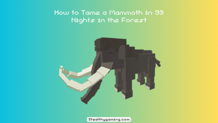 How to Tame a Mammoth in 99 Nights in the Forest