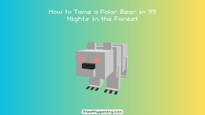 How to Tame a Polar Bear in 99 Nights in the Forest