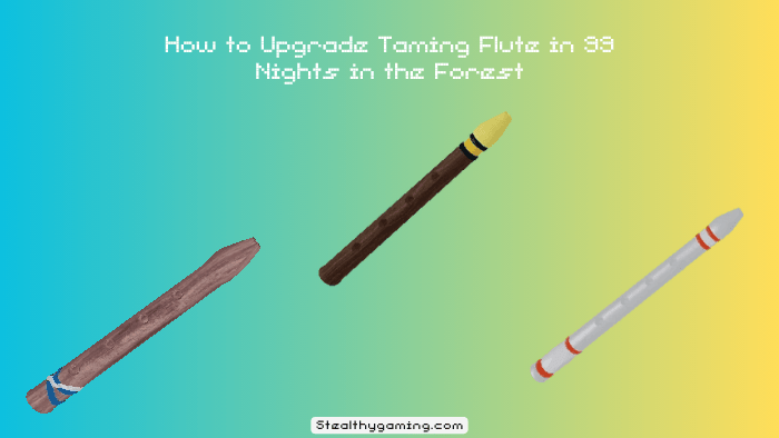 How to Upgrade Taming Flute in 99 Nights in the Forest