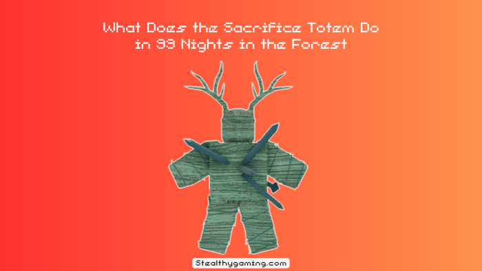 What Does the Sacrifice Totem Do in 99 Nights in the Forest