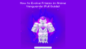 How to Evolve Friezo in Anime Vanguards (Full Guide)