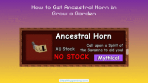 How to Get Ancestral Horn in Grow a Garden