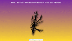 How to Get Dreambreaker Rod in Fisch