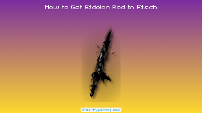 How to Get Eidolon Rod in Fisch