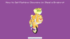 How to Get Fishino Clownino in Steal a Brainrot