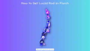 How to Get Lucid Rod in Fisch