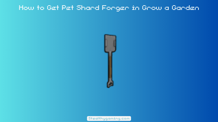 How to Get Pet Shard Forger in Grow a Garden