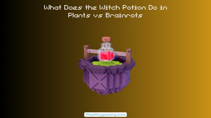 What Does the Witch Potion Do in Plants vs Brainrots